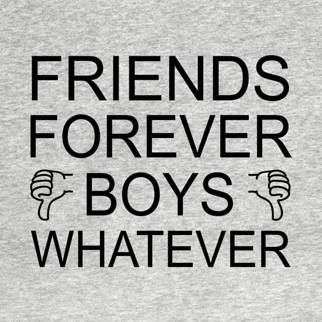 Friends Forever Boys Whatever | Funny girls Holiday Gift Shirt by MerchMadness